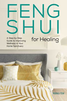 Feng shui for healing : a step-by-step guide to improving wellness in your home sanctuary cover image