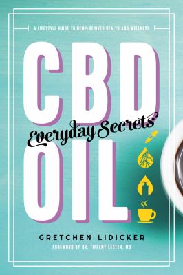 CBD oil : everyday secrets : a lifestyle guide to hemp-derived health and wellness cover image
