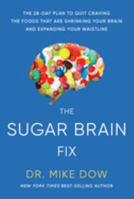 The sugar brain fix : the 28-day plan to quit craving the foods that are shrinking your brain and expanding your waistline cover image