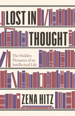 Lost in thought : the hidden pleasures of an intellectual life cover image