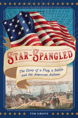 Star-spangled : the story of a flag, a battle, and the American anthem cover image