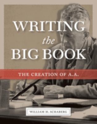Writing the big book : the creation of A. A. cover image