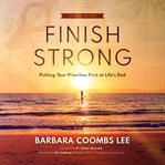 Finish strong. Putting Your Priorities First at Life's End cover image cdn