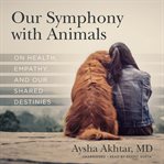 Our symphony with animals. On Health, Empathy, and Our Shared Destinies cover image cdn