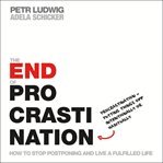 The end of procrastination. How to Stop Postponing and Live a Fulfilled Life cover image cdn