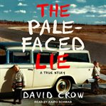 The pale-faced lie. A True Story cover image cdn
