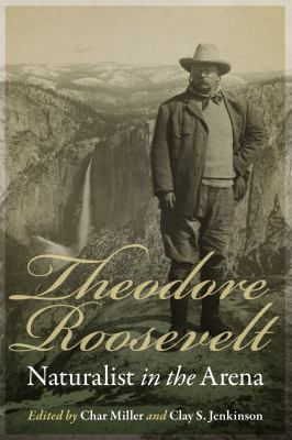 Theodore Roosevelt, naturalist in the arena cover image