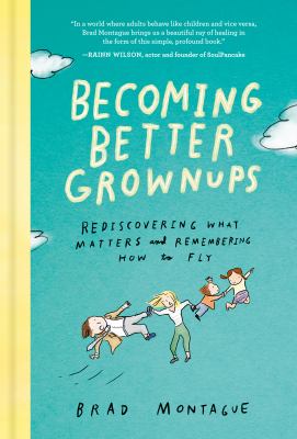 Becoming better grownups : rediscovering what matters and remembering how to fly  cover image cdn