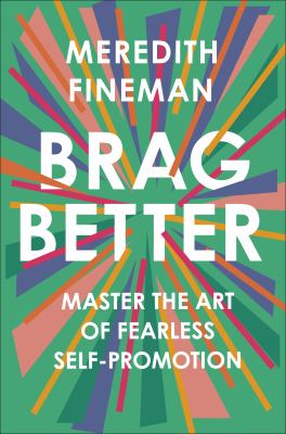 Brag better : master the art of fearless self-promotion cover image