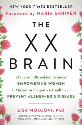 The XX brain : the groundbreaking science empowering women to maximize cognitive health and prevent Alzheimer's disease cover image