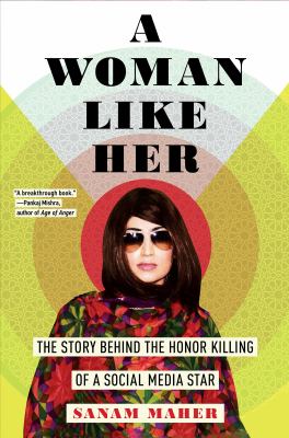 A woman like her : the story behind the honor killing of a social media star cover image