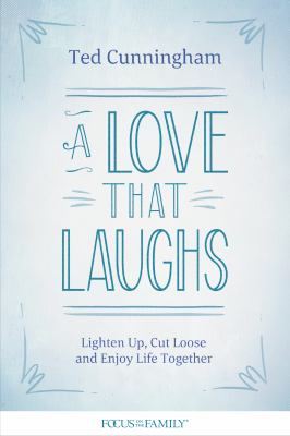 A love that laughs : lighten up, cut loose, and enjoy life together  cover image cdn