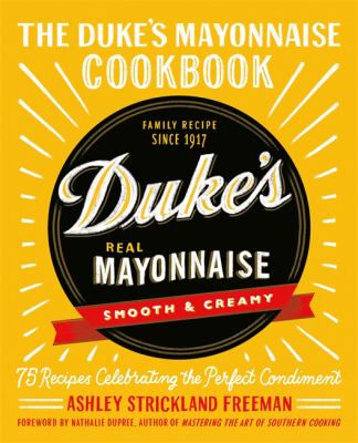 The Duke's mayonnaise cookbook : 75 recipes celebrating the perfect condiment cover image