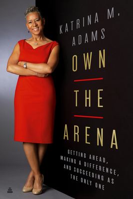 Own the arena : getting ahead, making a difference, and succeeding as the only one  cover image cdn
