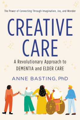Creative care : a revolutionary approach to dementia and elder care  cover image cdn