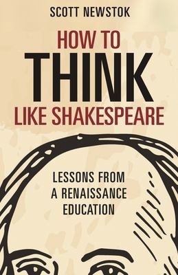How to think like Shakespeare : lessons from a renaissance education cover image