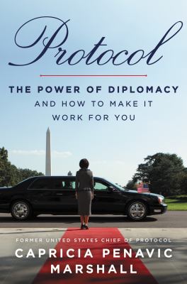 Protocol : the power of diplomacy and how to make it work for you cover image