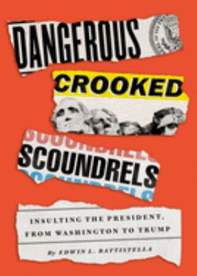 Dangerous crooked scoundrels : insulting the president, from Washington to Trump cover image