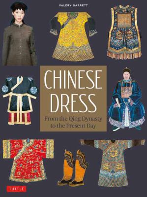 Chinese dress : from the Qing Dynasty to the present day cover image