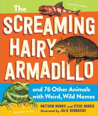 The screaming hairy armadillo : and 76 other animals with weird, wild names cover image