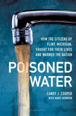 Poisoned water : how the citizens of Flint, Michigan, fought for their lives and warned the nation cover image