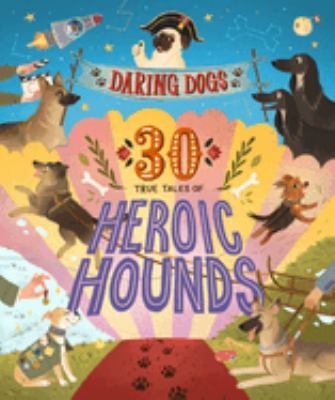 Daring dogs : 30 true tales of heroic hounds  cover image cdn