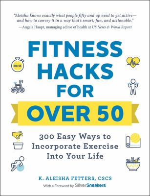 Fitness hacks for over 50 : 300 easy ways to incorporate exercise into your life cover image
