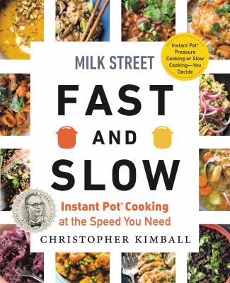 Milk Street fast and slow : Instant Pot cooking at the speed you need cover image