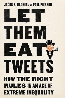 Let them eat Tweets : how the right rules in an age of extreme inequality cover image