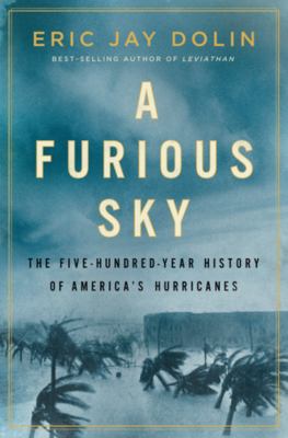 A furious sky : the five-hundred-year history of America's hurricanes cover image