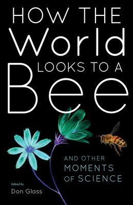 How the world looks to a bee : and other moments of science cover image