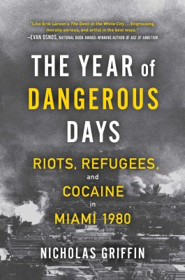 The year of dangerous days : riots, refugees, and cocaine in Miami 1980  cover image cdn