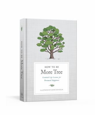 How to be more tree : essential life lessons for perennial happiness  cover image cdn