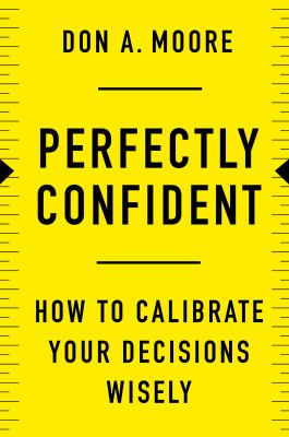 Perfectly confident : how to calibrate your decisions wisely cover image