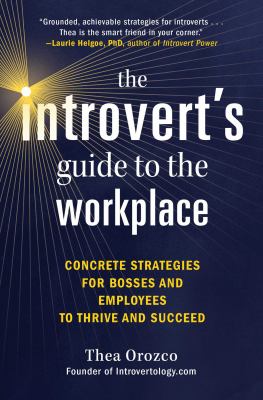 The introvert's guide to the workplace : concrete strategies for bosses and employees to thrive and succeed cover image