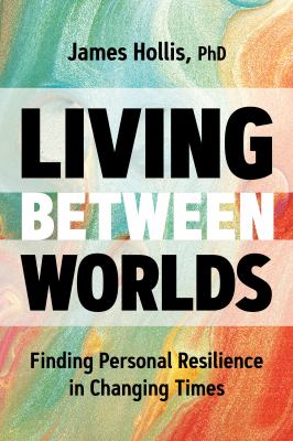 Living between worlds : finding personal resilience in changing times cover image