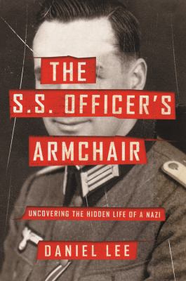 The S.S. officer's armchair : uncovering the hidden life of a Nazi cover image
