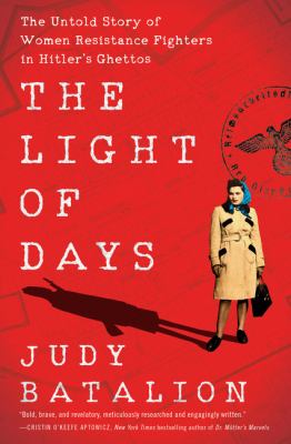 The light of days : the untold story of women resistance fighters in Hitler's ghettos  cover image cdn