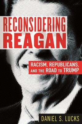 Reconsidering Reagan : racism, republicans, and the road to Trump cover image
