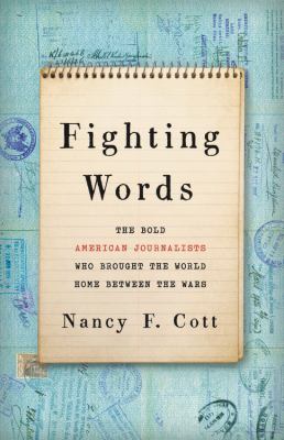 Fighting Words The Bold American Journalists Who Brought the World Home Between the Wars cover image