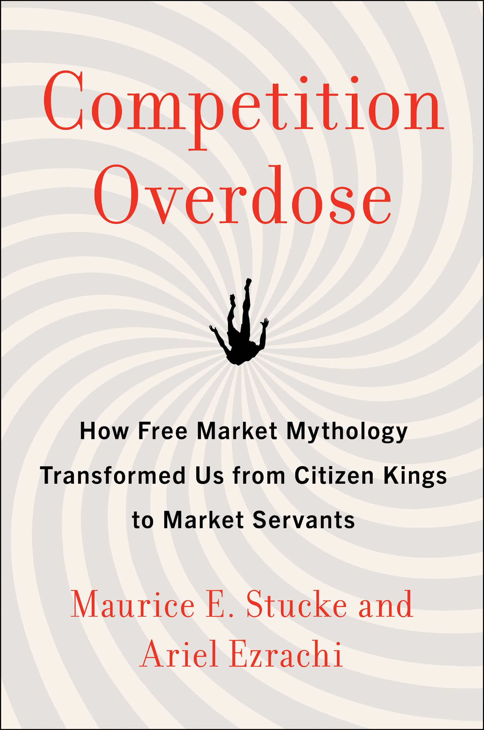 Competition Overdose How Free Market Mythology Transformed Us from Citizen Kings to Market Servants cover image cdn