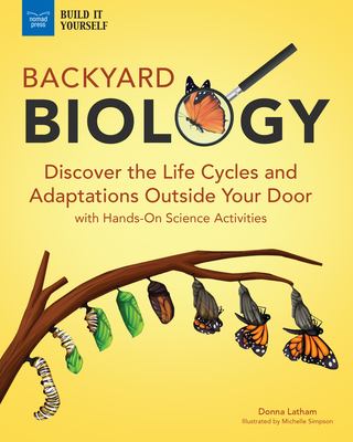 Backyard biology : discover the life cycles and adaptations outside your door with hands-on science activities cover image