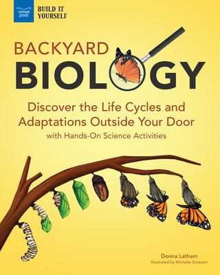 Backyard biology : discover the life cycles and adaptations outside your door with hands-on science activities  cover image cdn