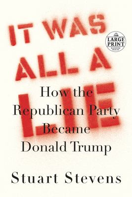 It was all a lie how the Republican Party became Donald Trump cover image