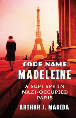 Code name Madeleine : a Sufi spy in Nazi-occupied Paris  cover image cdn