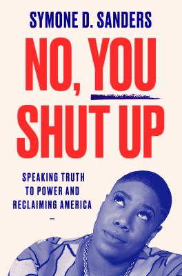 No, you shut up : speaking truth to power and reclaiming America cover image