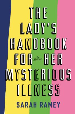 The lady's handbook for her mysterious illness : a memoir cover image