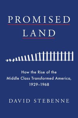 Promised land : how the rise of the middle class transformed America, 1929-1968 cover image