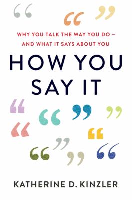 How you say it : why you talk the way you do and what it says about you cover image