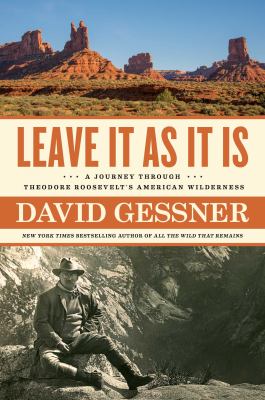 Leave it as it is : a journey through Theodore Roosevelt's American wilderness cover image